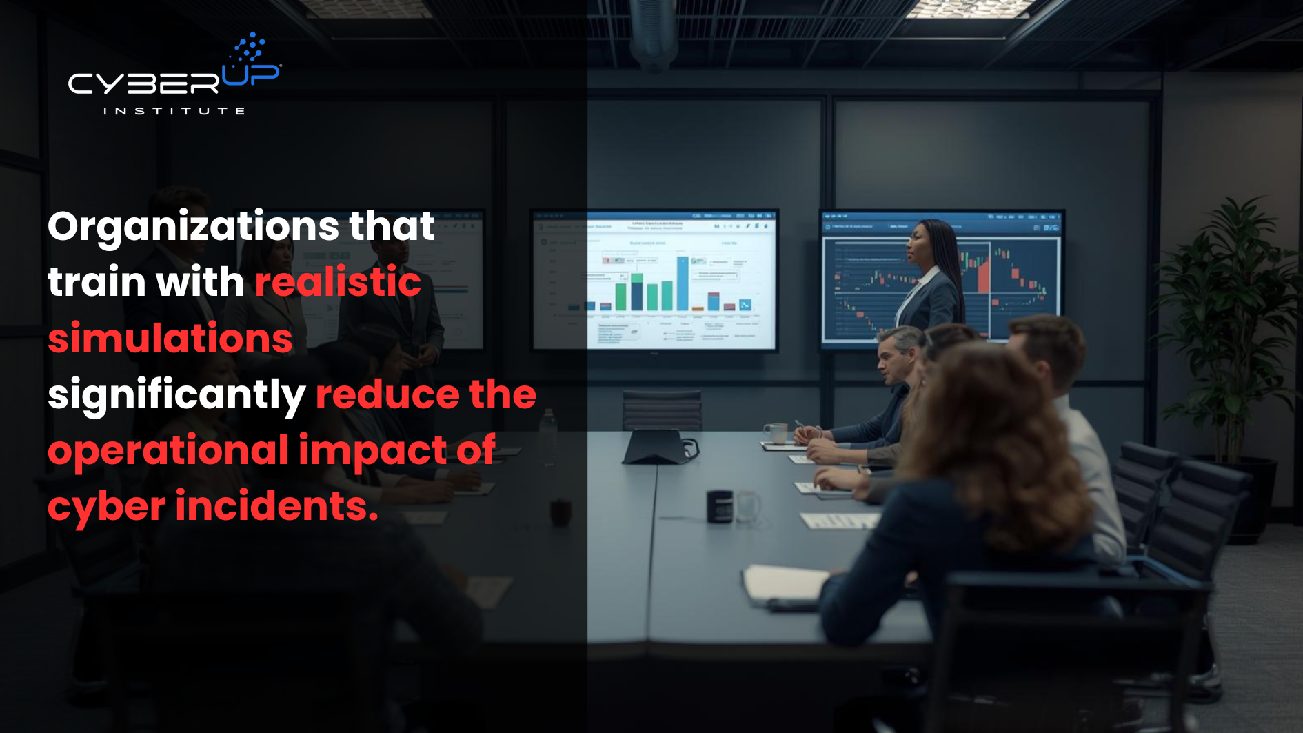 Organizations that train with realistic simulations significantly reduce the operational impact of cyber incidents-CyberUpInstitute