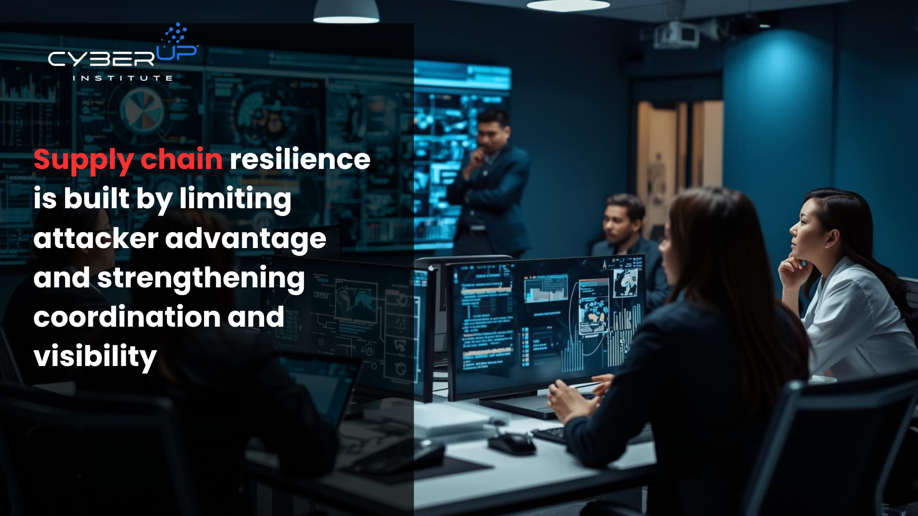 Supply chain resilience is built by limiting attacker advantage and strengthening coordination and visibility-CyberUpInstitute